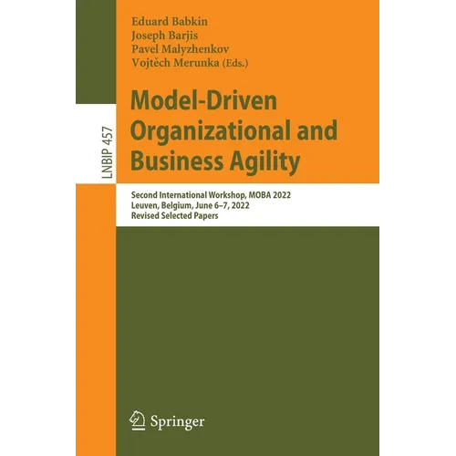 Model-Driven Organizational and Business Agility: Second International Workshop, Moba 2022, Leuven, Belgium, June 6-7, 2022, Revised Selected Papers - Paperback