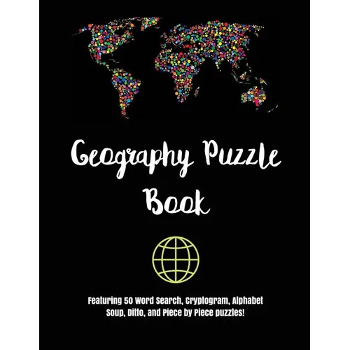 Geography Puzzle Book: Featuring 50 Word Search, Cryptogram, Alphabet Soup, Ditto, and Piece by Piece puzzles! - Paperback