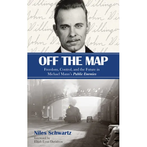 Off the Map: Freedom, Control, and the Future in Michael Mann's Public Enemies - Paperback