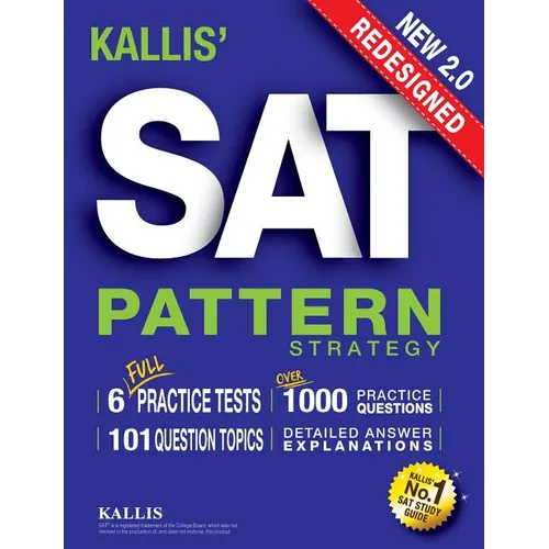 KALLIS' Redesigned SAT Pattern Strategy + 6 Full Length Practice Tests (College SAT Prep + Study Guide Book for the New SAT) - Second edition - Paperback