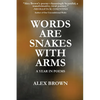 Words Are Snakes With Arms: A Year in Poems - Paperback