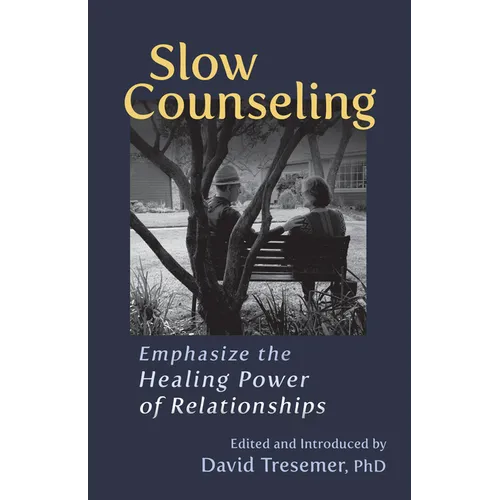 Slow Counseling: Emphasize the Healing Power of Relationships - Paperback