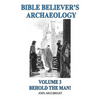 Bible Believer's Archaeology, Volume 3: Behold the Man! - Paperback