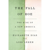 The Fall of Roe: The Rise of a New America - Hardcover
