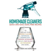 Homemade Cleaners: Quick-And-Easy, Toxin-Free Recipes to Replace Your Kitchen Cleaner, Bathroom Disinfectant, Laundry Detergent, Bleach, Bug Killer, A - Paperback