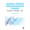Leading Positive Organizational Change: Energize - Redesign - Gel - Paperback