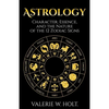 Astrology: Character, Essence, and the Nature of the 12 Zodiac Signs - Paperback