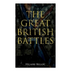 The Great British Battles: Blenheim, Tourcoing, Cr cy, Waterloo, Malplaquet, Poitiers - Paperback
