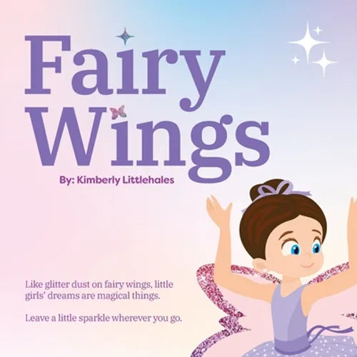 Fairy Wings: Like glitter dust on fairy wings, little girls' dreams are magical things. Leave a little sparkle wherever you go. - Paperback