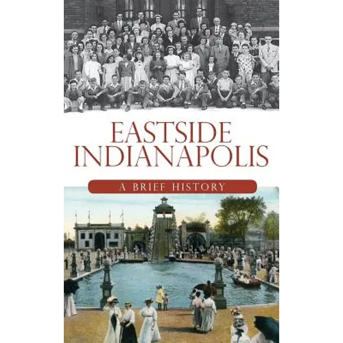 Eastside Indianapolis: A Brief History - Hardcover
