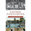 Eastside Indianapolis: A Brief History - Hardcover
