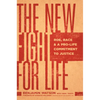 The New Fight for Life: Roe, Race, and a Pro-Life Commitment to Justice - Hardcover