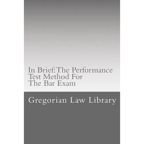 In Brief: The Performance Test Method For The Bar Exam: Look Inside! The Author's Bar Exam Performance Tests Were Selected For Publication! - Paperback