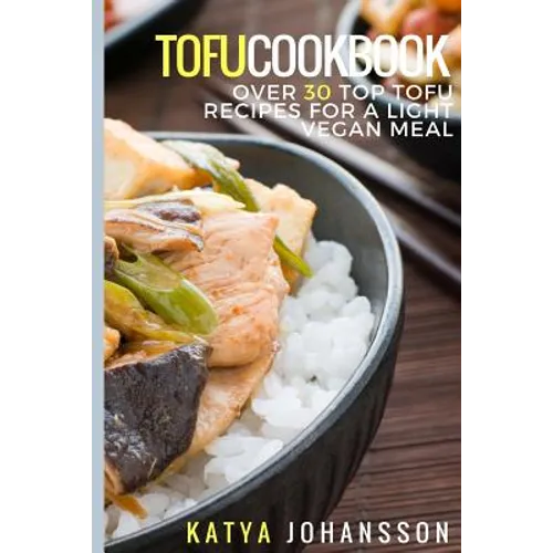 Tofu Cookbook: Over 30 Top Tofu Recipes For A Light Vegan Meal - Paperback