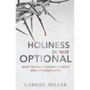 Holiness Is Not Optional: What the Bible Teaches Us about New Covenant Living - Paperback