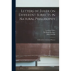Letters of Euler on Different Subjects in Natural Philosophy: Addressed to a German Princess; 2 - Paperback