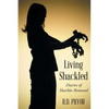 Living Shackled: Diaries of Shackles Removed - Paperback