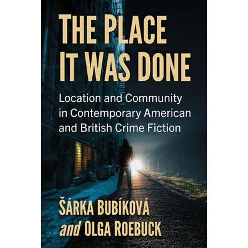 The Place It Was Done: Location and Community in Contemporary American and British Crime Fiction - Paperback