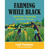 Farming While Black: Soul Fire Farm's Practical Guide to Liberation on the Land - Paperback