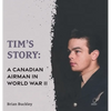 Tim's Story: A Canadian Airman in World War II - Hardcover
