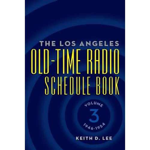 The Los Angeles Old-Time Radio Schedule Book Volume 3, 1946-1954 - Paperback