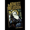 The Atheist Delusion - Paperback
