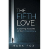 The Fifth Love: Exploring Accounts of the Extraordinary - Paperback