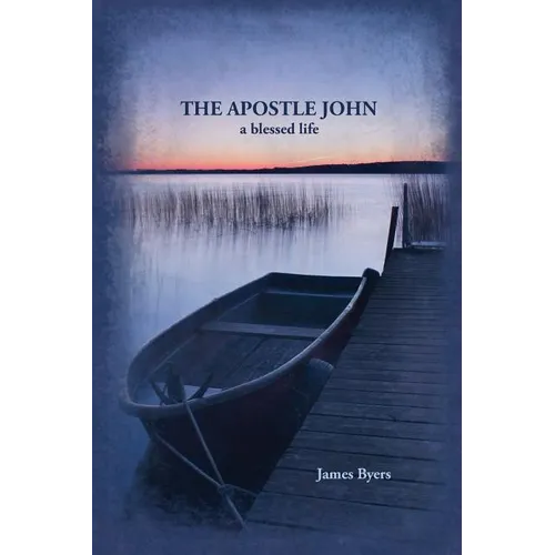The Apostle John: A Blessed Life - Paperback