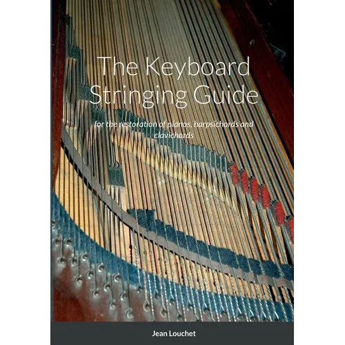 The Keyboard Stringing Guide: for the restoration of pianos, harpsichords and clavichords - Paperback