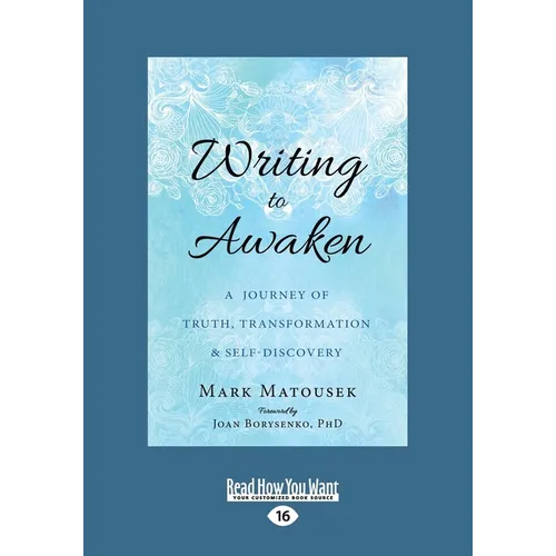 Writing to Awaken: A Journey of Truth, Transformation, and Self-Discovery (Large Print 16pt) - Paperback
