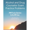 Alcohol and Drug Counselor Exam Practice Problems: 300 Practice Questions for the ADC Exam - Paperback