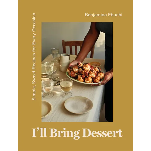 I'll Bring Dessert: Simple, Sweet Recipes for Every Occasion - Hardcover