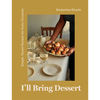 I'll Bring Dessert: Simple, Sweet Recipes for Every Occasion - Hardcover