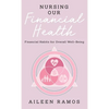 Nursing Our Financial Health: Financial Habits for Overall Well-Being - Hardcover