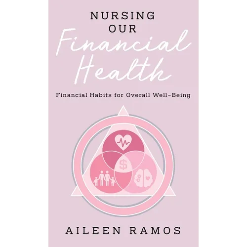 Nursing Our Financial Health: Financial Habits for Overall Well-Being - Hardcover