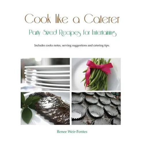 Cook like a Caterer: Party Sized Recipes for Entertaining and Catering. Over 240 party sized recipes suited for a variety of themes. Includ - Paperback