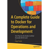 A Complete Guide to Docker for Operations and Development: Test-Prep for the Docker Certified Associate (Dca) Exam - Paperback