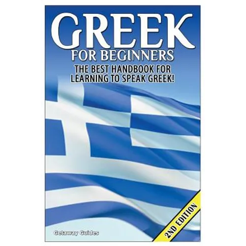 Greek for Beginners: The Best Handbook for Learning to Speak Greek! - Paperback
