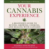 Your Cannabis Experience: A Beginner's Guide to Buying, Growing, Cooking, and Healing with Cannabis - Hardcover