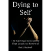 Dying to Self: The Spiritual Discipline Leading to Renewal - Paperback