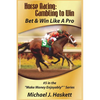 Horse Racing: Gambling to Win: Bet & Win Like A Pro - Paperback