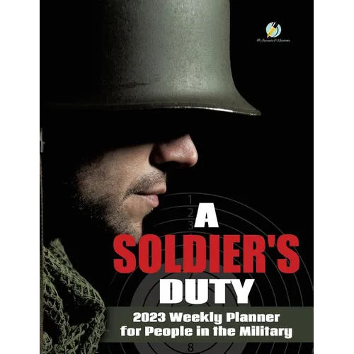 A Soldier's Duty: 2023 Weekly Planner for People in the Military - Paperback