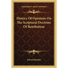 History Of Opinions On The Scriptural Doctrine Of Retribution - Paperback