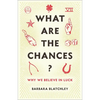 What Are the Chances?: Why We Believe in Luck - Hardcover