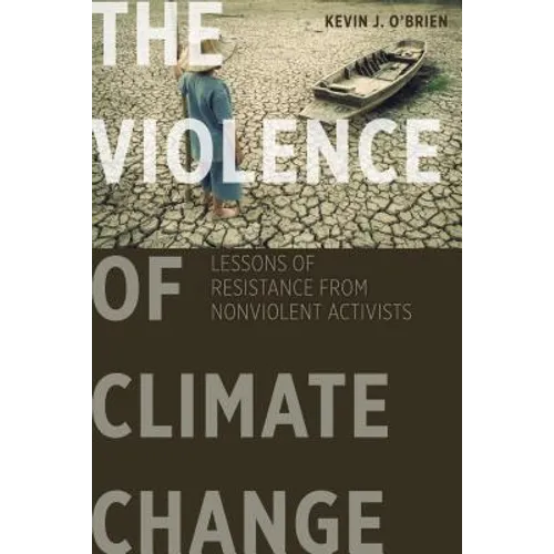 The Violence of Climate Change: Lessons of Resistance from Nonviolent Activists - Paperback