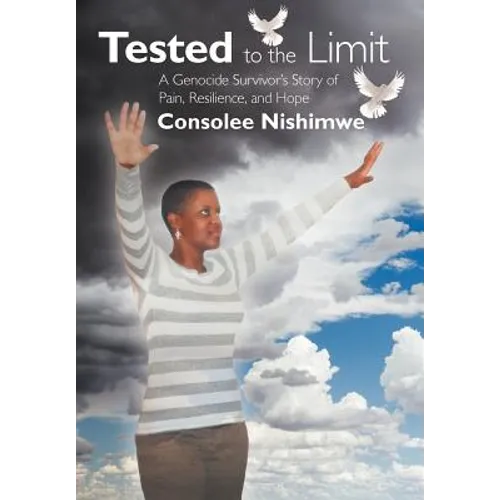 Tested to the Limit: A Genocide Survivor's Story of Pain, Resilience and Hope - Hardcover