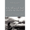 It Is All Good and God Is at the End: Preparing for a Happy Landing - Paperback