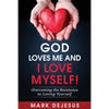 God Loves Me and I Love Myself!: Overcoming the Resistance to Loving Yourself - Paperback
