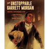 The Unstoppable Garrett Morgan: Inventor, Entrepreneur, Hero - Hardcover