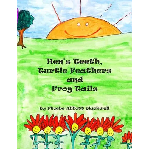 Hen's Teeth, Turtle Feathers and Frog Tails - Paperback